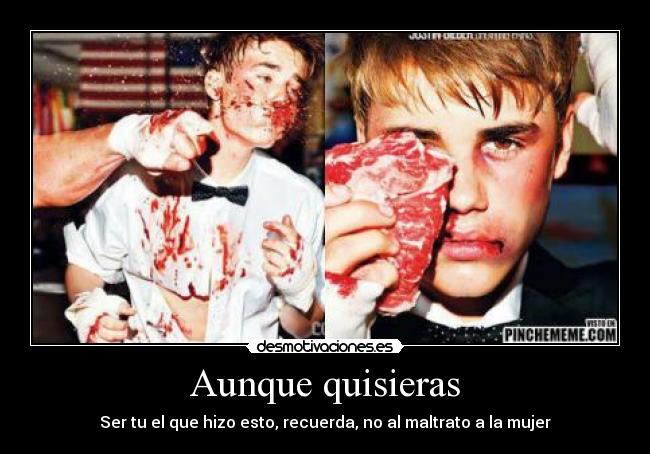Aunque quisieras - Ser tu el que hizo esto, recuerda, no al maltrato a la mujer