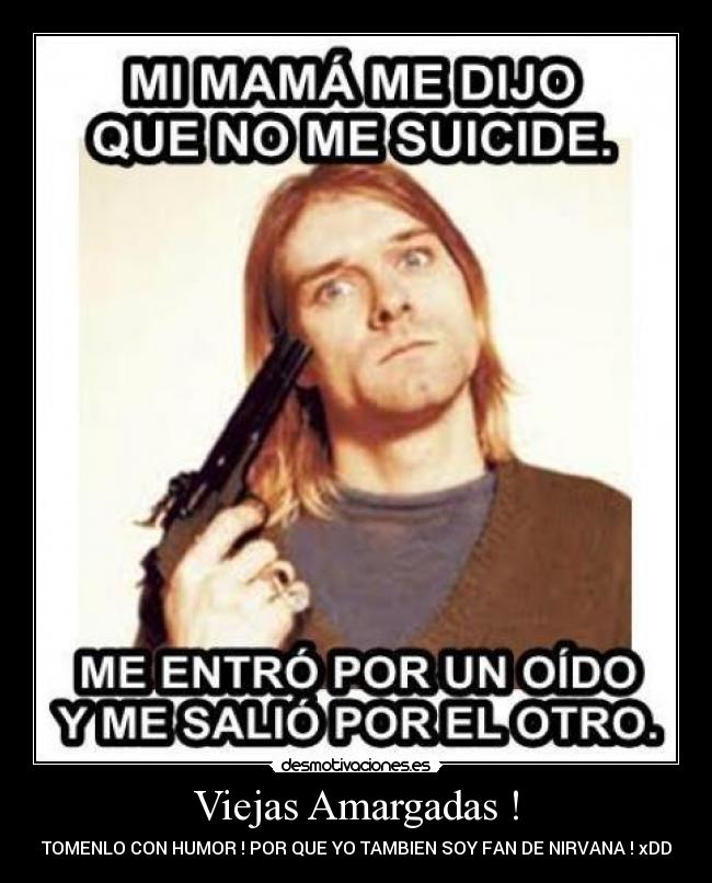 Viejas Amargadas ! - TOMENLO CON HUMOR ! POR QUE YO TAMBIEN SOY FAN DE NIRVANA ! xDD