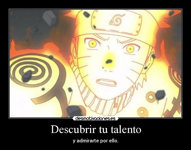 Descubrir tu talento - y admirarte por ello.