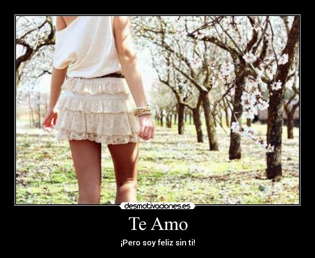 Te Amo - ¡Pero soy feliz sin ti!