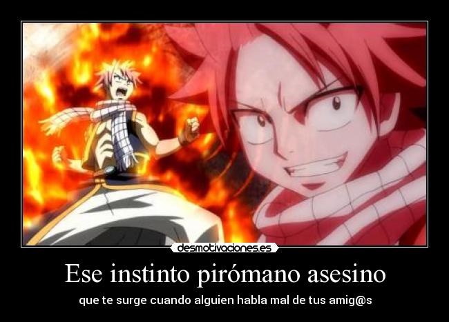 Ese instinto pirómano asesino - que te surge cuando alguien habla mal de tus amig@s