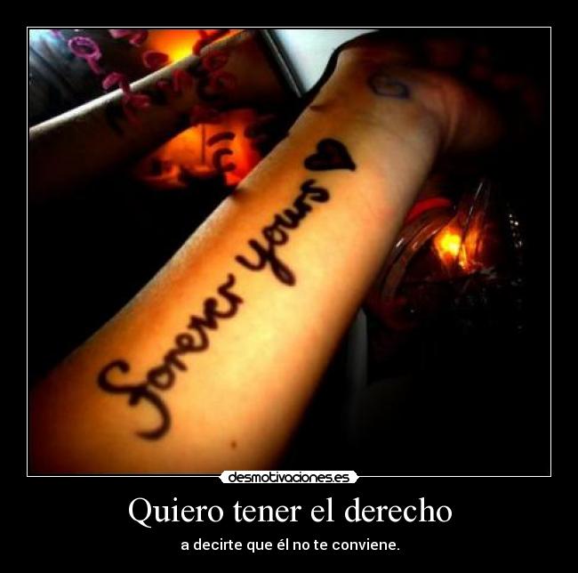 Quiero tener el derecho - a decirte que él no te conviene.