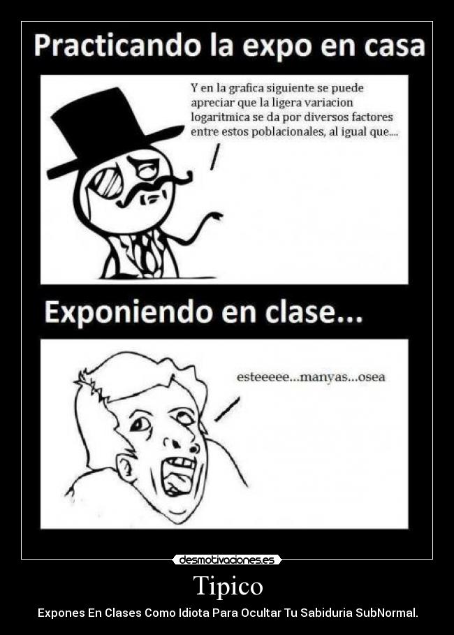 Tipico - Expones En Clases Como Idiota Para Ocultar Tu Sabiduria SubNormal.