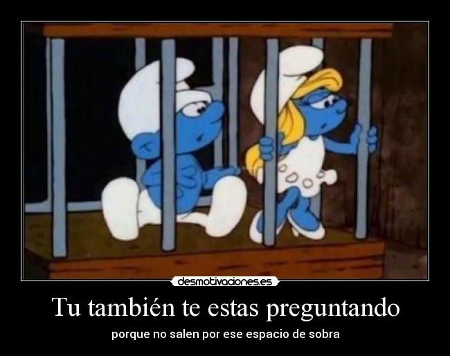 Tu también te estas preguntando - porque no salen por ese espacio de sobra