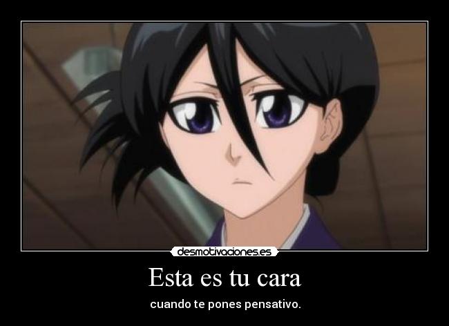 Esta es tu cara - cuando te pones pensativo.