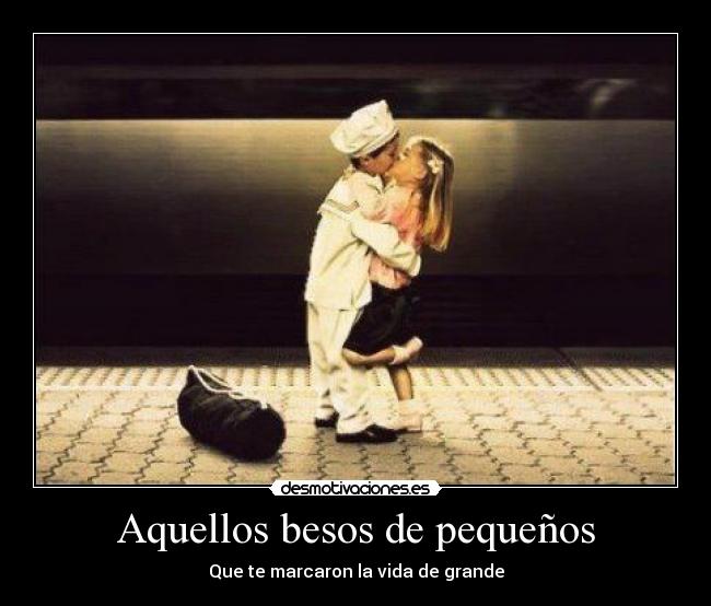 Aquellos besos de pequeños - Que te marcaron la vida de grande