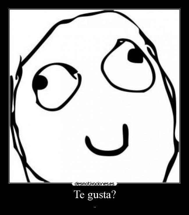 Te gusta? - ..