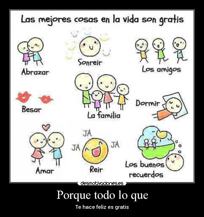 Porque todo lo que - Te hace feliz es gratis