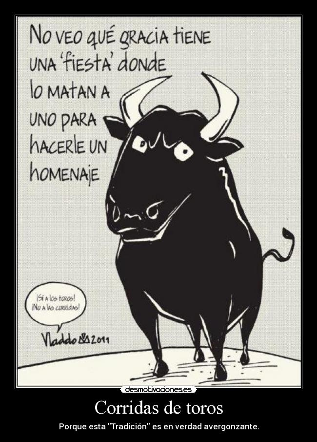 Corridas de toros - Porque esta Tradición es en verdad avergonzante.