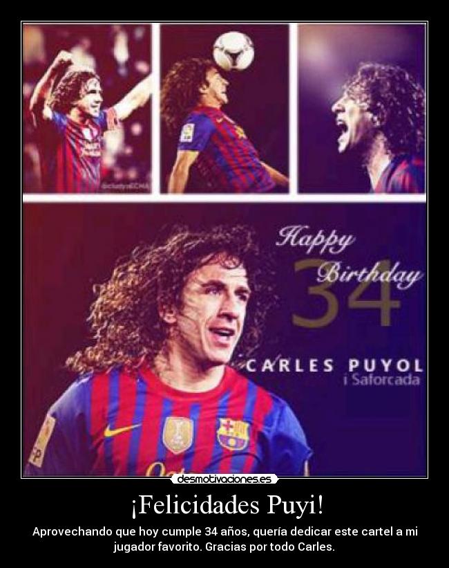 ¡Felicidades Puyi! - Aprovechando que hoy cumple 34 años, quería dedicar este cartel a mi
jugador favorito. Gracias por todo Carles.