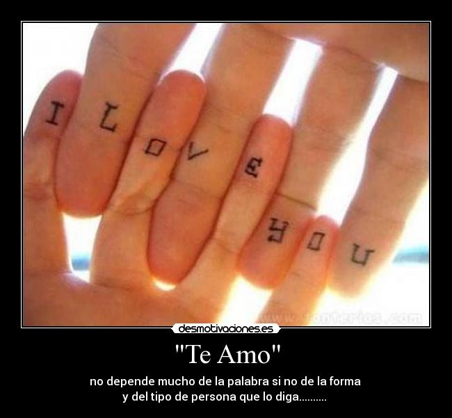 Te Amo - no depende mucho de la palabra si no de la forma
y del tipo de persona que lo diga.......... ♥
