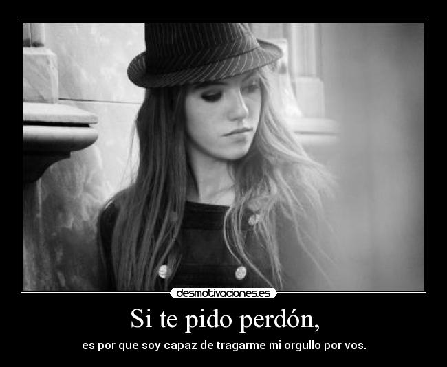Si te pido perdón, -