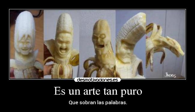 Es un arte tan puro - Que sobran las palabras.