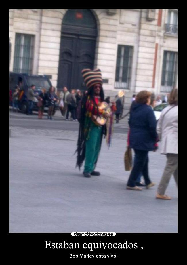 Estaban equivocados , - Bob Marley esta vivo !