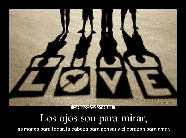 Los ojos son para mirar, -
