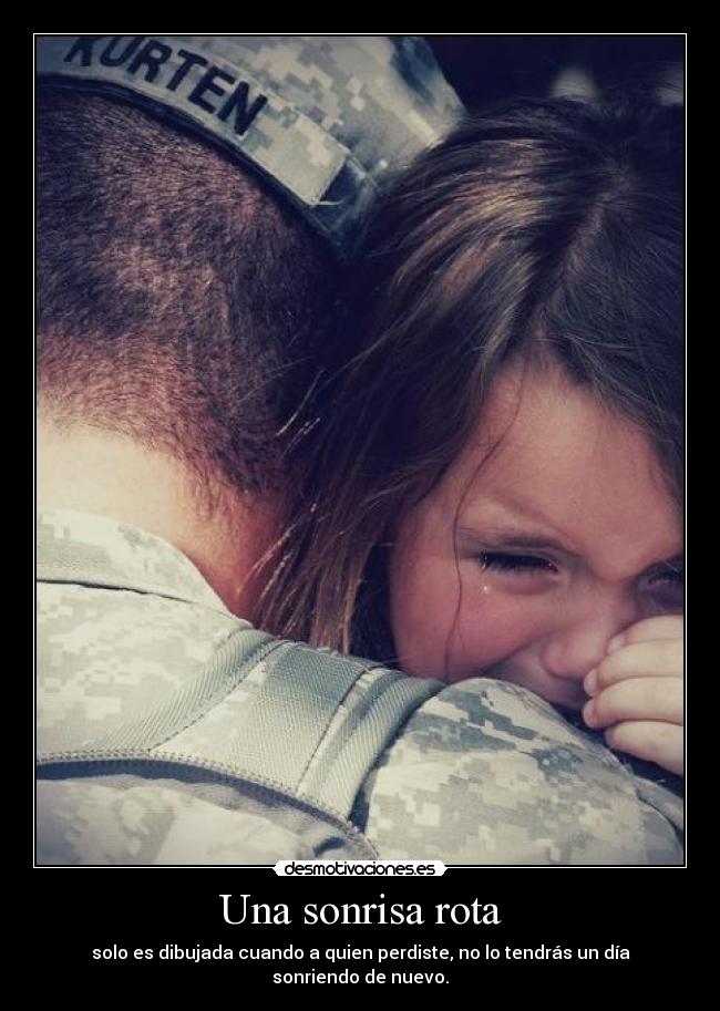Una sonrisa rota - solo es dibujada cuando a quien perdiste, no lo tendrás un día sonriendo de nuevo.