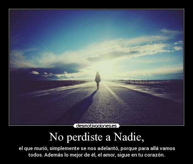 No perdiste a Nadie, -