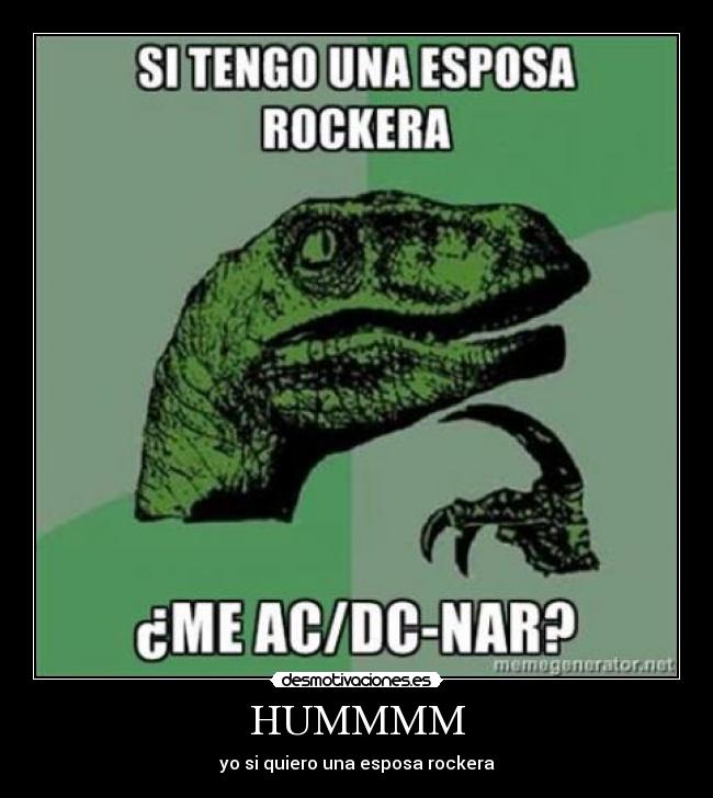 HUMMMM - yo si quiero una esposa rockera