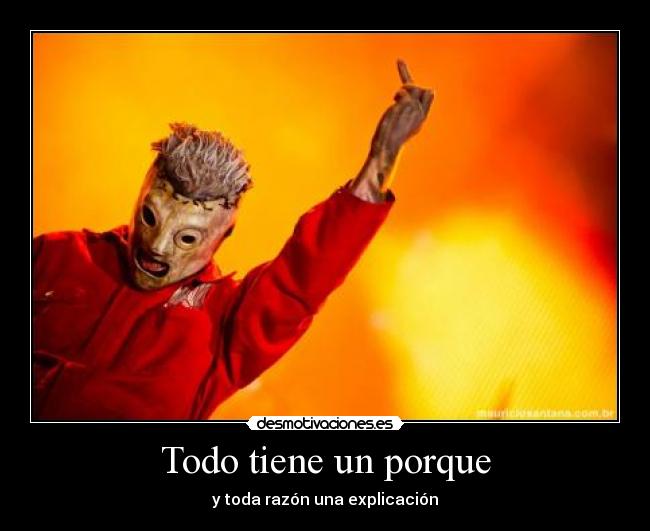 Todo tiene un porque - y toda razón una explicación