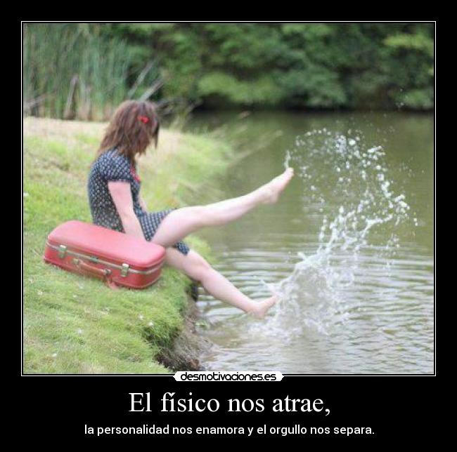 El físico nos atrae, - 