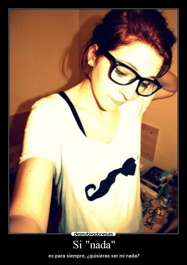 Si nada - es para siempre, ¿quisieras ser mi nada?