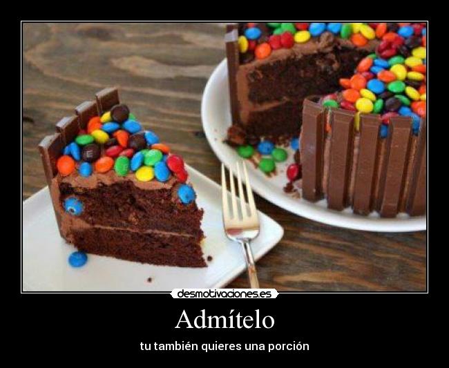 Admítelo - tu también quieres una porción