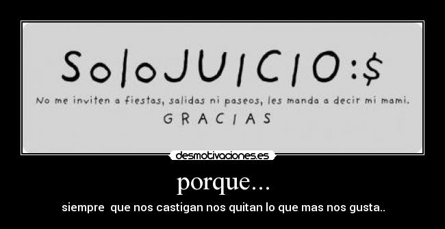 porque... - siempre que nos castigan nos quitan lo que mas nos gusta..