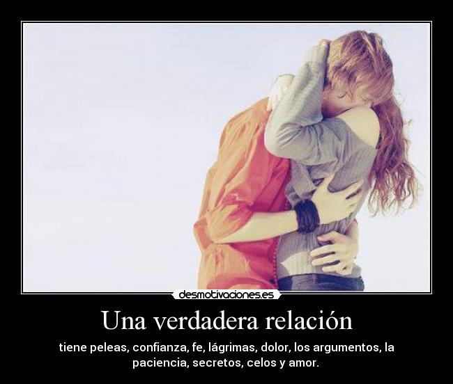 Una verdadera relación - tiene peleas, confianza, fe, lágrimas, dolor, los argumentos, la
paciencia, secretos, celos y amor. ♥