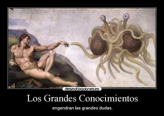 Los Grandes Conocimientos - engendran las grandes dudas.