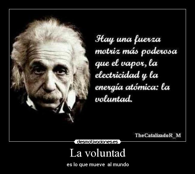 La voluntad - es lo que mueve al mundo