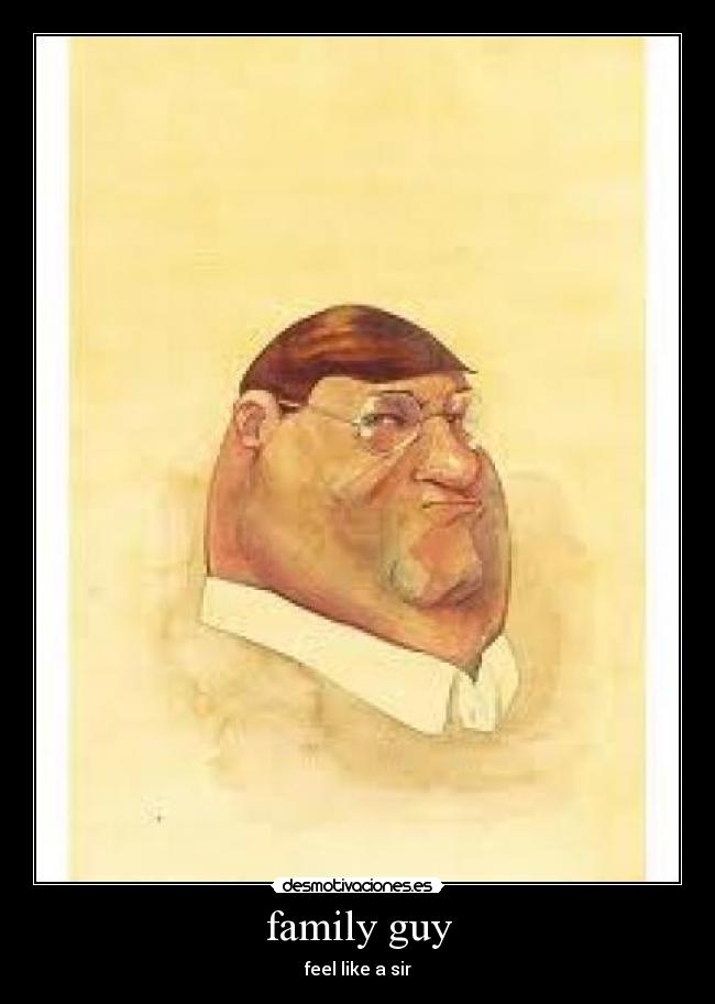 family guy - feel like a sir