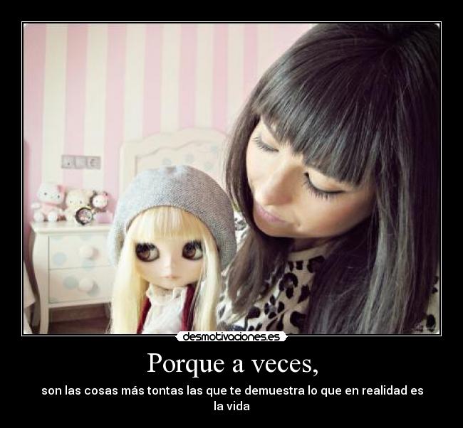 Porque a veces, -
