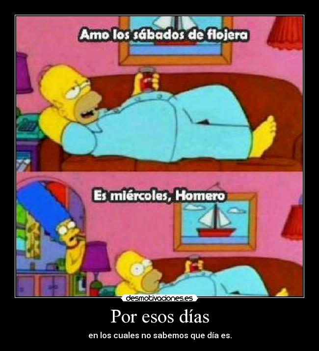 Por esos días - en los cuales no sabemos que día es.