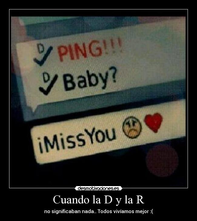 Cuando la D y la R - no significaban nada.. Todos vivíamos mejor :(