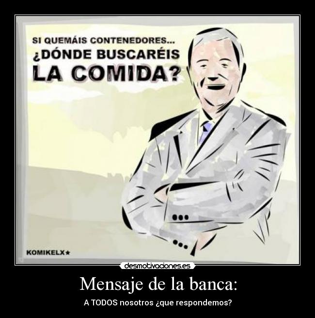 Mensaje de la banca: - A TODOS nosotros ¿que respondemos?