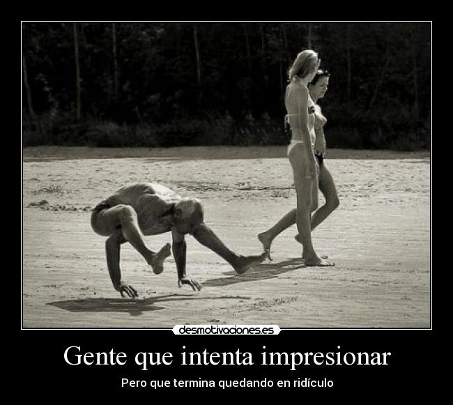 Gente que intenta impresionar - 