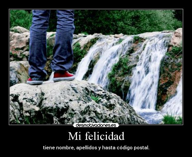 Mi felicidad - tiene nombre, apellidos y hasta código postal.