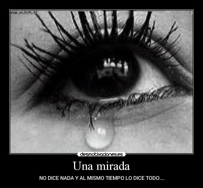 Una mirada - NO DICE NADA Y AL MISMO TIEMPO LO DICE TODO....