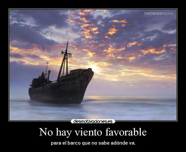 No hay viento favorable - para el barco que no sabe adónde va.