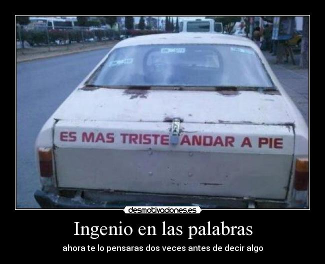 Ingenio en las palabras - ahora te lo pensaras dos veces antes de decir algo