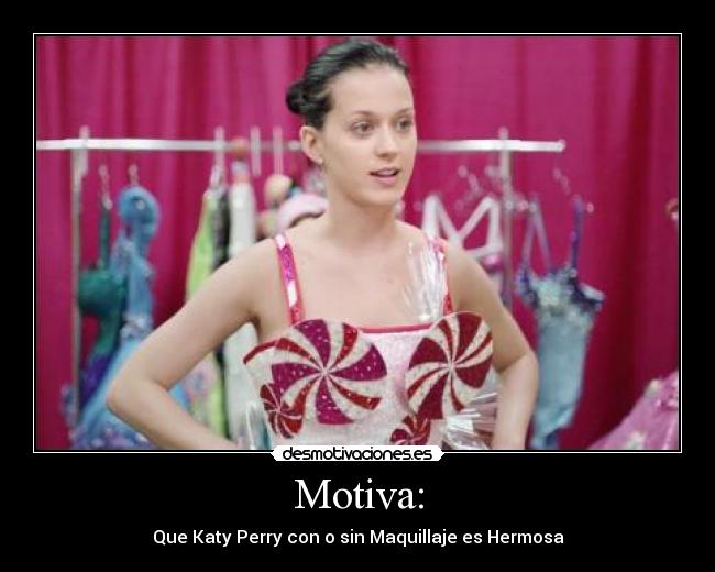 Motiva: - Que Katy Perry con o sin Maquillaje es Hermosa