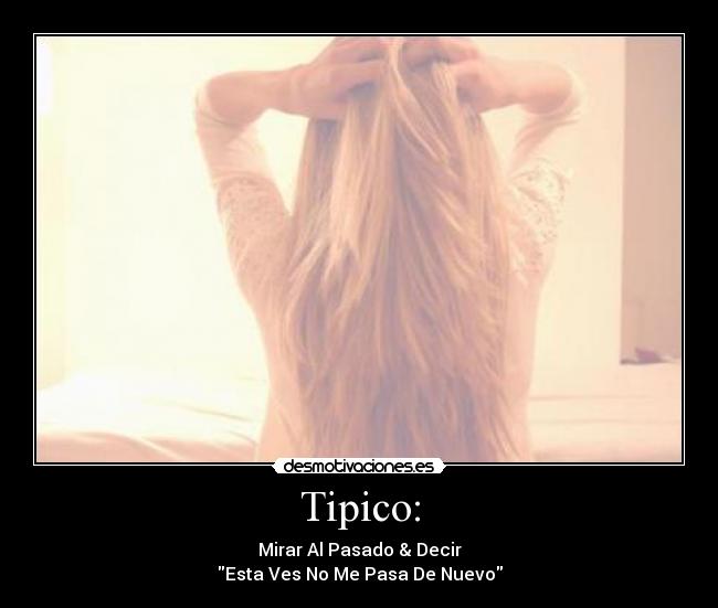 Tipico: - Mirar Al Pasado & Decir
Esta Ves No Me Pasa De Nuevo