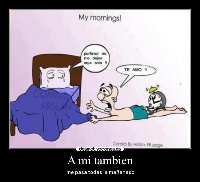 A mi tambien - me pasa todas la mañanasc
