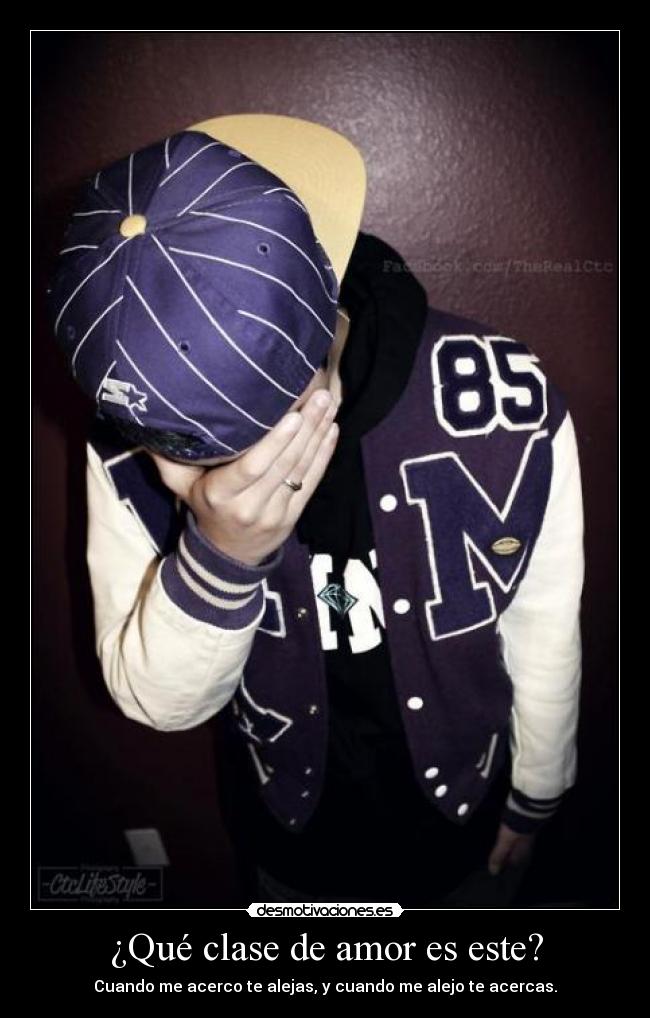 ¿Qué clase de amor es este? - Cuando me acerco te alejas, y cuando me alejo te acercas.