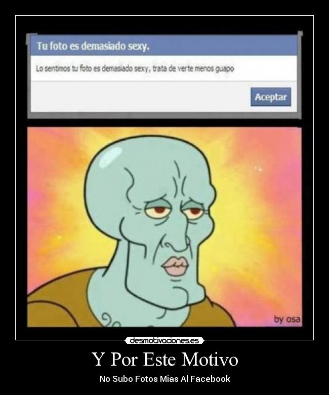 Y Por Este Motivo - No Subo Fotos Mias Al Facebook