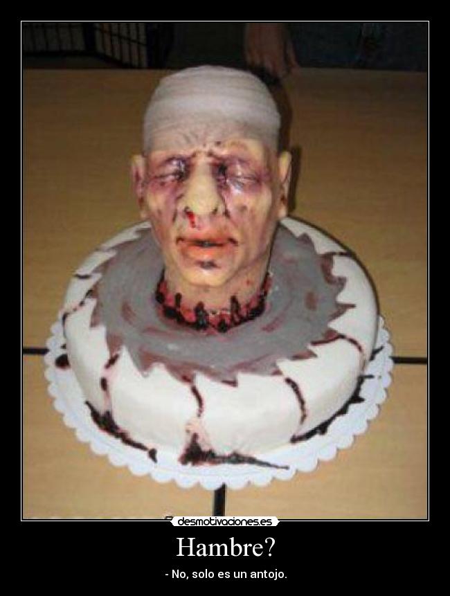 Hambre? - - No, solo es un antojo.