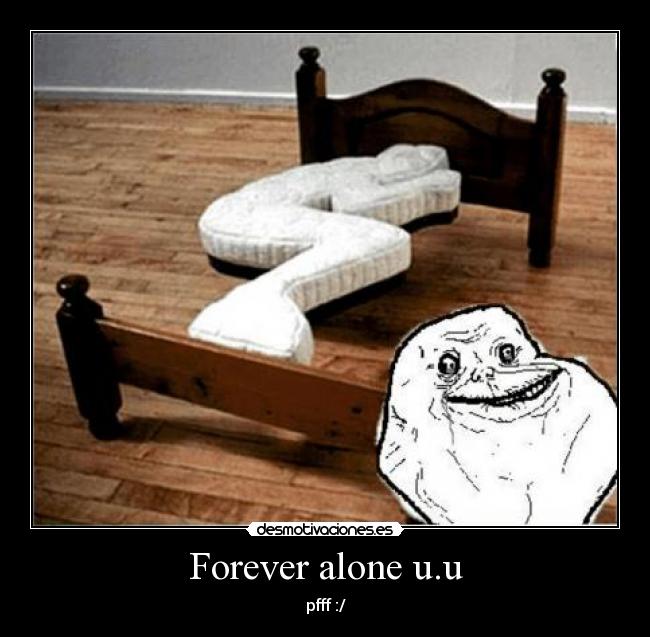 Forever alone u.u - pfff :/