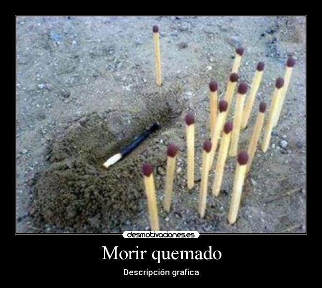 Morir quemado - Descripción grafica