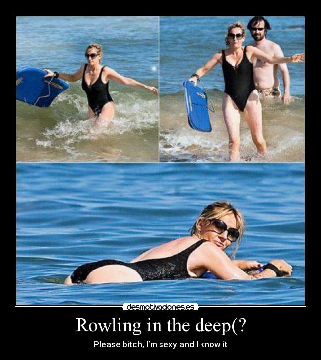 Rowling in the deep(? - Please bitch, Im sexy and I know it