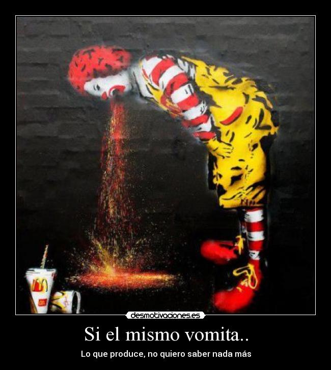 Si el mismo vomita.. - 